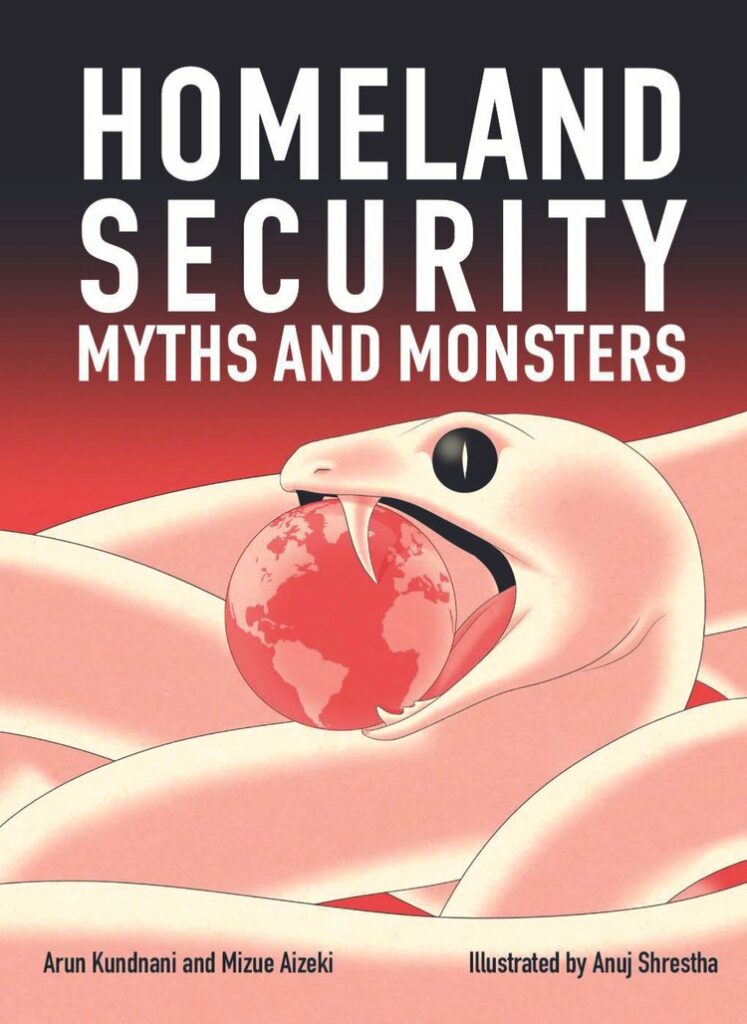 Homeland Security: Myths and Monsters, by Arun Kundnani and Mizue Aizeki; illustrated by Anuj Shrestha